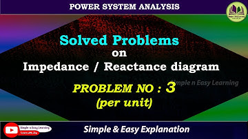 Impedance and Reactance diagram Problem-3 | Power System Analysis | PSA | per unit Reactance diagram