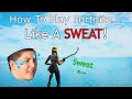 How To Play Fortnite... Like A SWEAT!