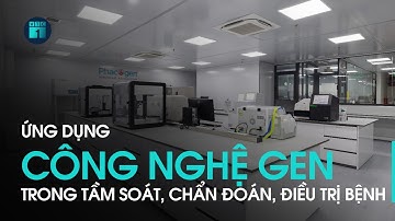 Ứng dụng công nghệ gen trong tầm soát, chẩn đoán, điều trị bệnh | VTC1