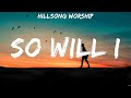 So Will I - Hillsong Worship (Lyrics) - Shoulders, Jireh, Trust In You