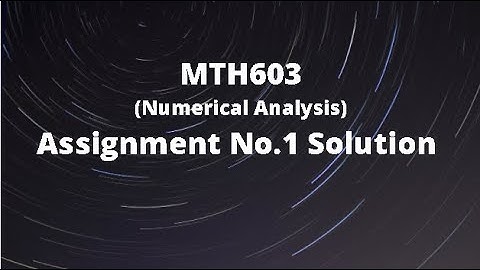 MTH603 Assignment No.1 Solution Fall 2020