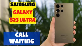 Samsung Galaxy S23 Ultra How to Enable/Disable Call Waiting