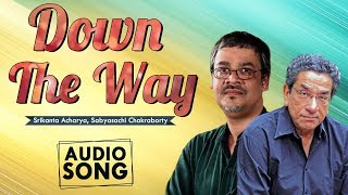 Down The Way | Srikanta Acharya | Sabyasachi Chakraborty | Audio Song | Ballygunge Court