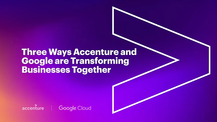 Three Ways Accenture and Google are Transforming B...