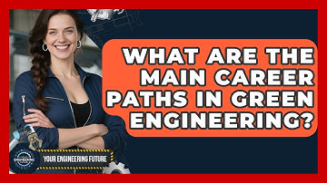 What Are the Main Career Paths in Green Engineering? | Your Engineering Future