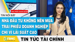 Full Tin tức kinh tế tài chính ngày 12/7/2020 | NĐT Không nên mua trái phiếu DN chỉ vì lãi suất cao |FBNC Guide