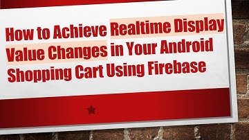 How to Achieve Realtime Display Value Changes in Your Android Shopping Cart Using Firebase