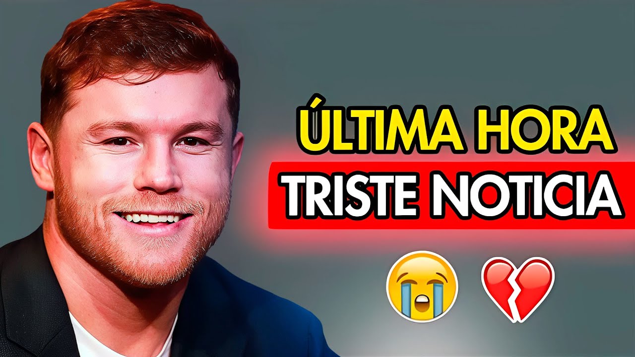 URGENTE. HACE 13 MINUTOS: Canelo Álvarez | Triste Noticia