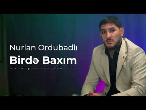 Nurlan Ordubadlı - Birdə Baxım