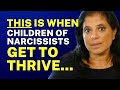 When does the time come for children of narcissists to thrive?