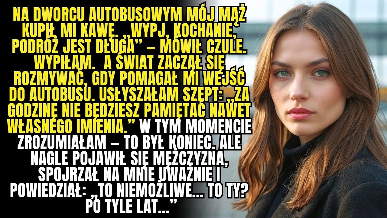 Mąż sam podwiózł mnie na dworzec i kupił mi kawę. „Za godzinę nie będziesz pamiętać nawet własnego imienia” – wyszeptał mi do ucha, gdy pomagał mi wsiąść do autobusu. Poczułam, jak nogi mi się...