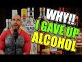 Why I GAVE UP Alcohol!!