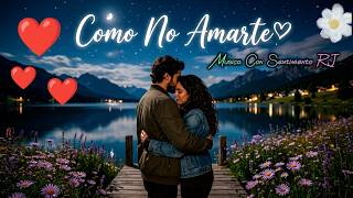 💘 Cómo No Amarte 🎶Si Contigo Todo Se Sentía Perfecto ✨😍 La Historia de Amor Que Sanara Tu Corazón ✨