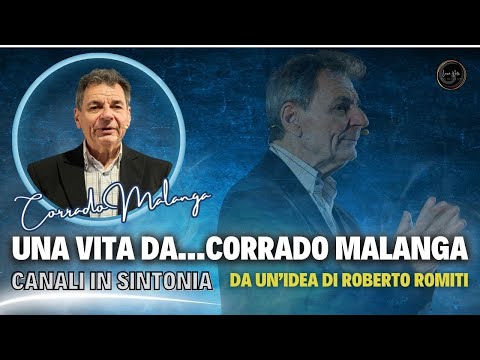 Una vita da Corrado Malanga - Canali in sintonia - Da unidea di Roberto Romiti