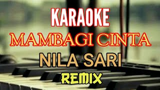 KARAOKE MAMBAGI CINTA NILA SARI REMIX [ Lirik ] Lagu Tapsel