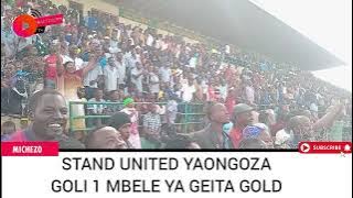 STAND UNITED YAONGOZA GOLI 1 MBELE YA GEITA GOLD