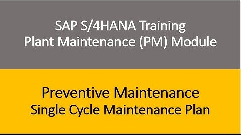 Video 18 - SAP S/4HANA Plant Maintenance (PM) Training : Preventive Maintenance - Single Cycle Plan