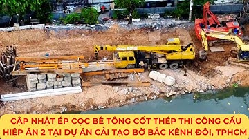CẬP NHẬT Ép cọc bê tông cốt thép thi công cầu Hiệp Ân 2 tại dự án cải tạo bờ bắc kênh Đôi, TPHCM