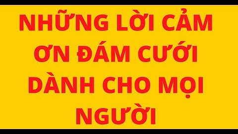 NHỮNG LỜI CẢM ƠN ĐÁM CƯỚI DÀNH CHO MỌI NGƯỜI