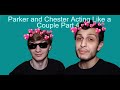 Parker and Chester Acting Like a Couple for a Minute and 48 Seconds, Part 4