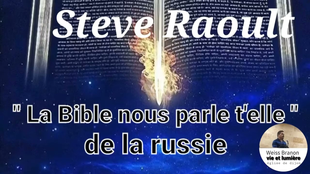 Vie et Lumière prédication STEVE RAOULT la bible parle t'elle de la Russie