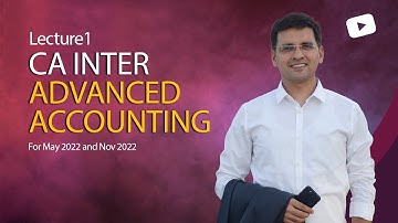CA Inter - Advanced Accounting- Lec1 for May 2022 and Nov 2022