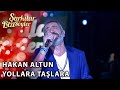 Yollara Taşlara Hakan Altun Şarkılar Bizi Söyler Performans 