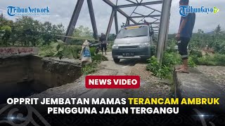 Opprit Jembatan Mamas Terancam Ambruk, Pengguna Jalan Tergangu