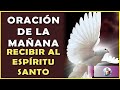 ☀️Oración de la mañana para recibir al Espíritu Santo y comenzar el día lleno de bendiciones