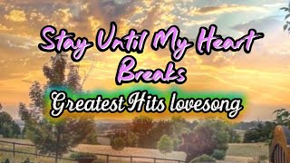 Stay Until My Heart Breaks -greatest hits heartfelt emotional lovesong#songlyrics 