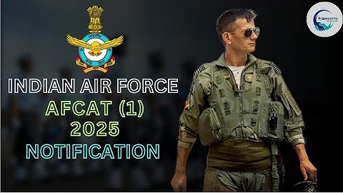 AFCAT 1 Notification l Eligibility, Selection, Procedure, Planning