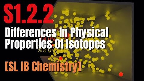 S1.2.2 What are the Differences in the Physical Properties of Isotopes? [SL IB Chemistry]