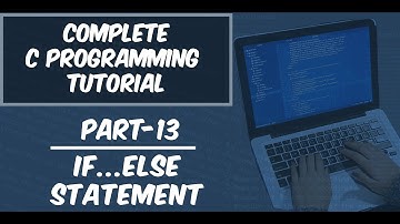 Part-13 || if...else Statement with Example  || Complete C Programming Tutorial