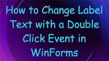 How to Change Label Text with a Double Click Event in WinForms