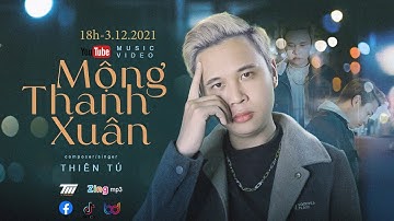 THIÊN TÚ - Mộng Thanh Xuân [Official Music Video]