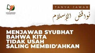 Menjawab Syubhat bahwa Kita Tidak Usah Saling Membid'ahkan