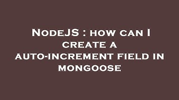 NodeJS : how can I create a auto-increment field in mongoose