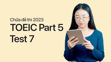 Chữa đề thi TOEIC PART 5 | Test 007 | 2023