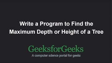 Find the Maximum Depth or Height of a Tree | GeeksforGeeks