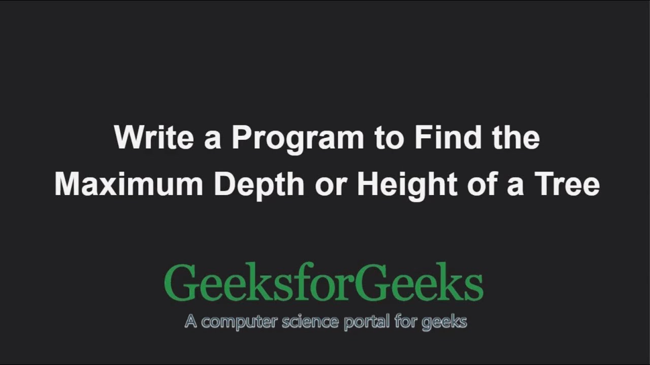 Find the Maximum Depth or Height of a Tree | GeeksforGeeks - YouTube