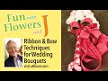 Ribbon and Bow Techniques for Wedding Bouquets!