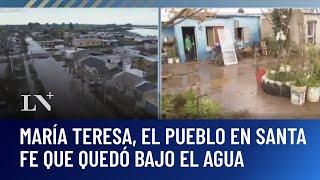 Así está María Teresa, el pueblo en Santa Fe que quedó bajo el agua