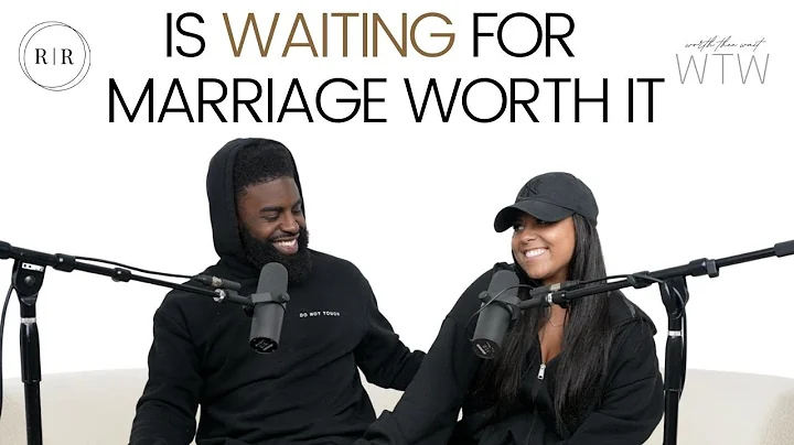 Is Waiting For Marriage Worth It?! - WTW