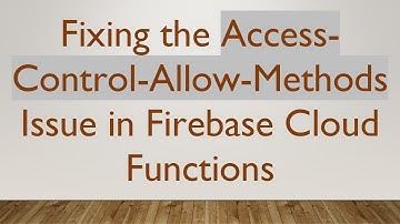 Fixing the Access-Control-Allow-Methods Issue in Firebase Cloud Functions