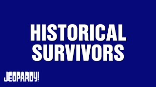 Historical Survivors | Category | JEOPARDY!