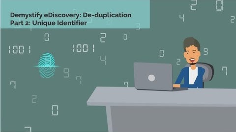 Demystifying eDiscovery: Deduplication - Part 2 - Unique Identifier