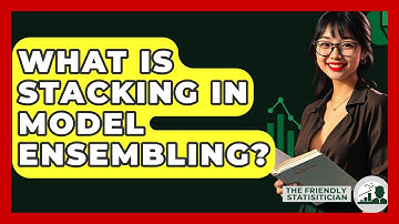 What Is Stacking In Model Ensembling? - The Friendly Statistician