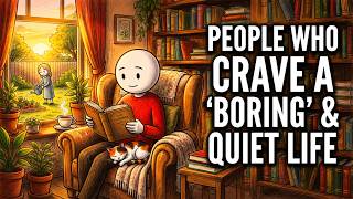 The Secret Psychology of People Who Crave a 'Boring' Life