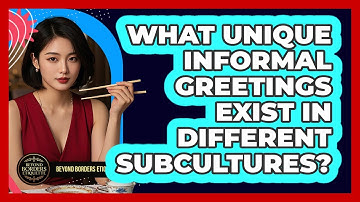 What Unique Informal Greetings Exist In Different Subcultures? - Beyond Borders Etiquette