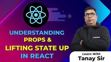 Understanding Props and Lifting State Up in React | React Tutorial | By Tanay Sir | CodeSquadz
